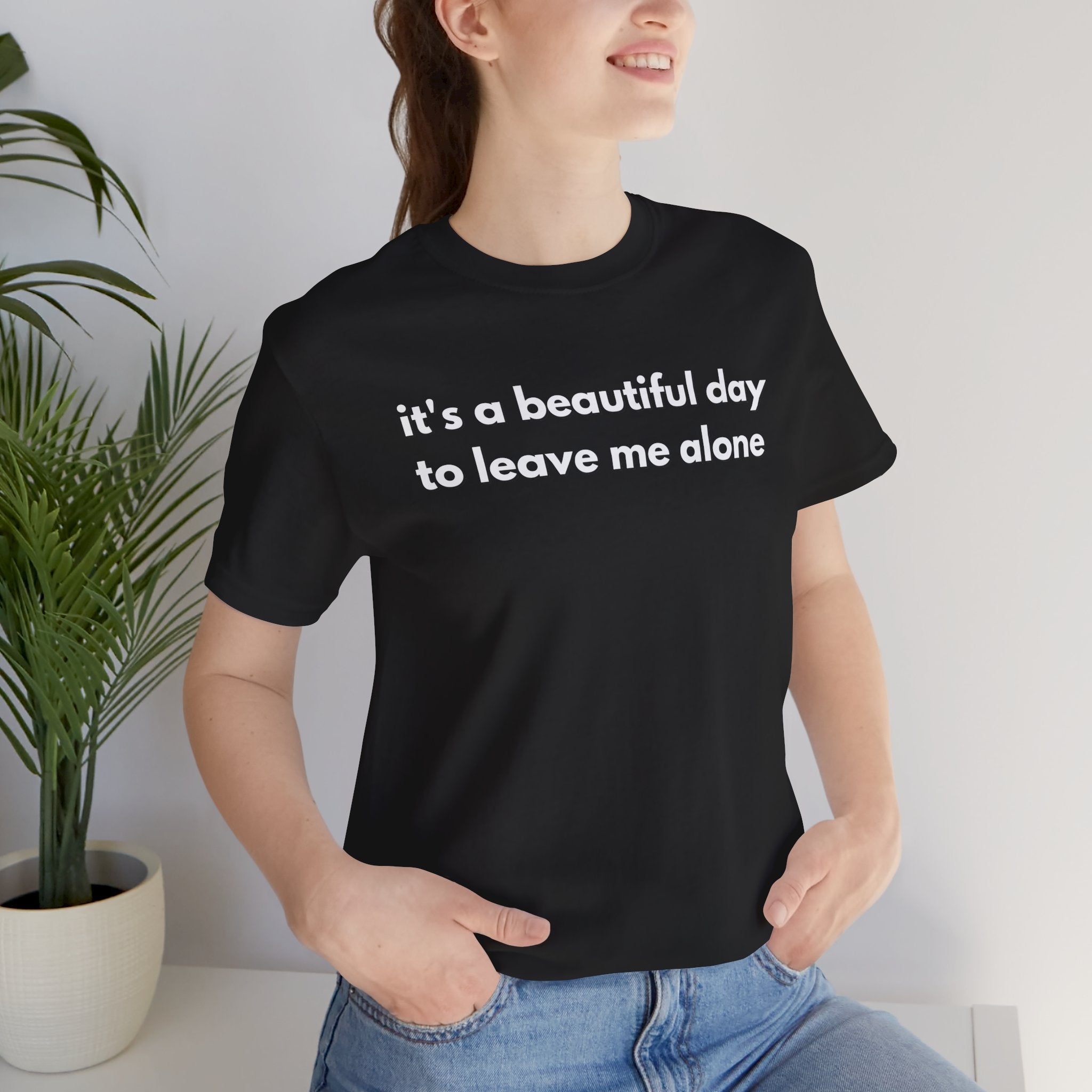 Funny Graphic Tee - It's a Beautiful Day to Leave Me Alone