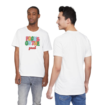 Focus On The Good T-Shirt — Positive Message Graphic Tee