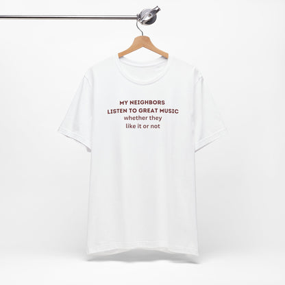 Unisex Jersey Tee - 'My Neighbors Listen to Great Music'