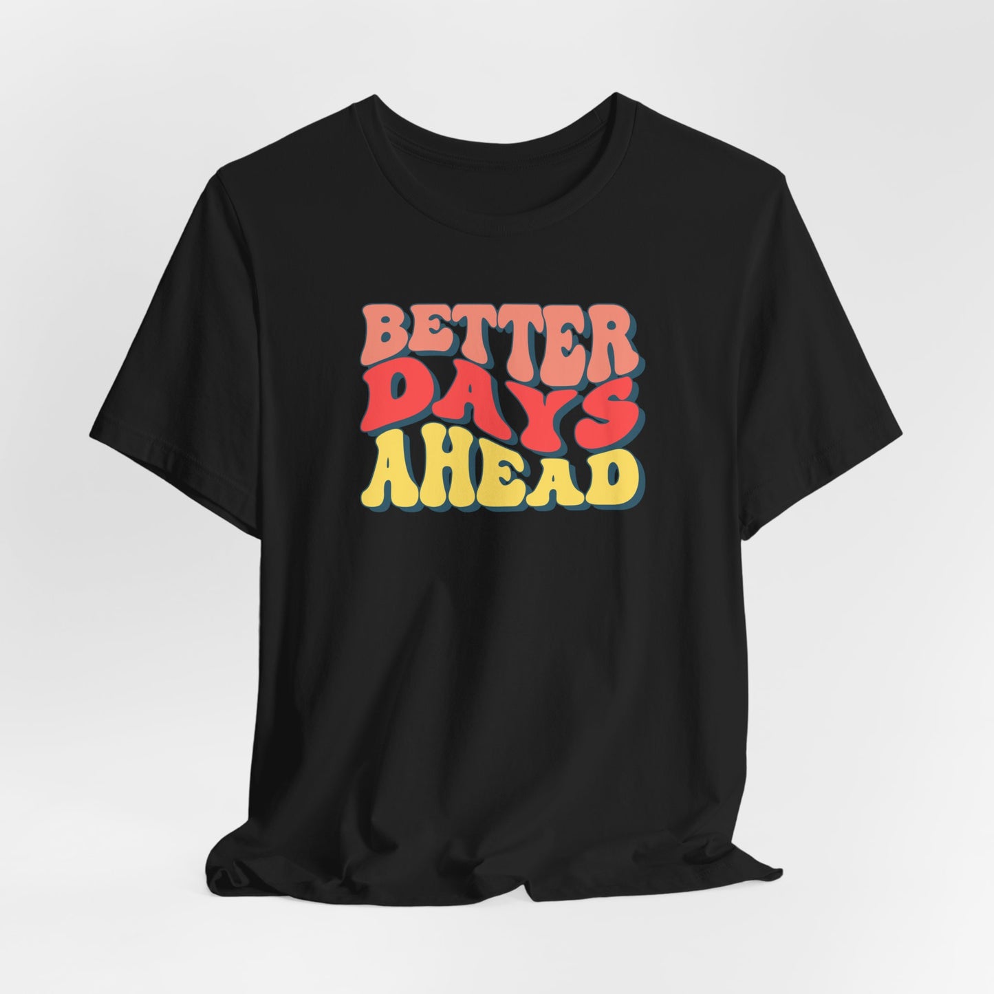 Better Days Ahead T-Shirt — Retro Positive Graphic Tee