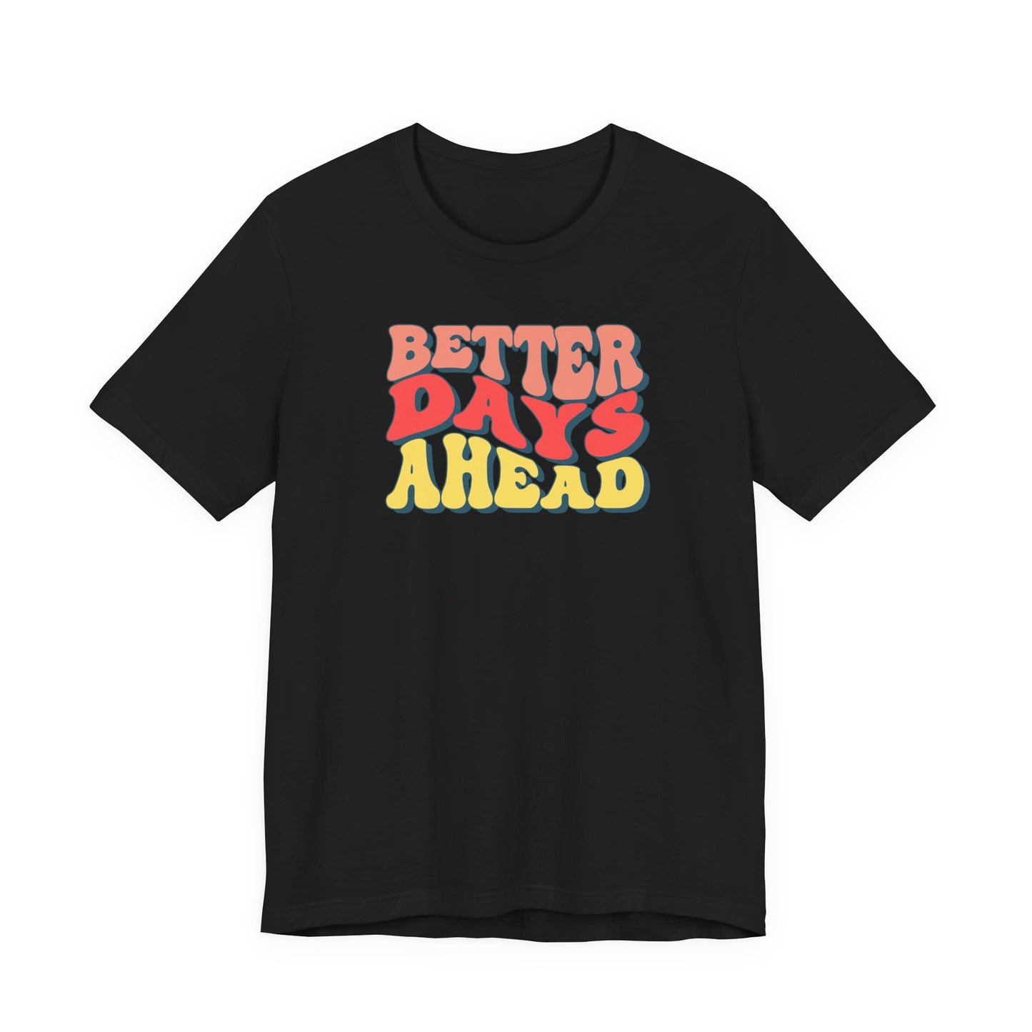 Better Days Ahead T-Shirt — Retro Positive Graphic Tee