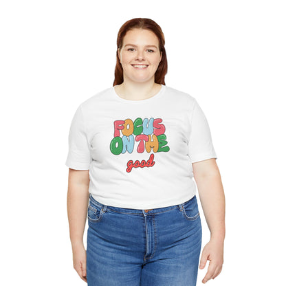 Focus On The Good T-Shirt — Positive Message Graphic Tee