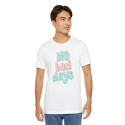 No Bad Days Unisex Tee