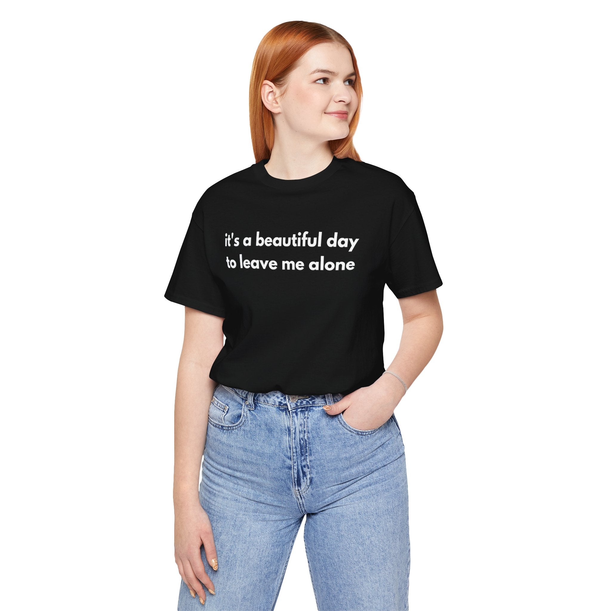 Funny Graphic Tee - It's a Beautiful Day to Leave Me Alone