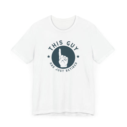 Retirement Celebration Unisex Tee - This Guy Has Just Retired