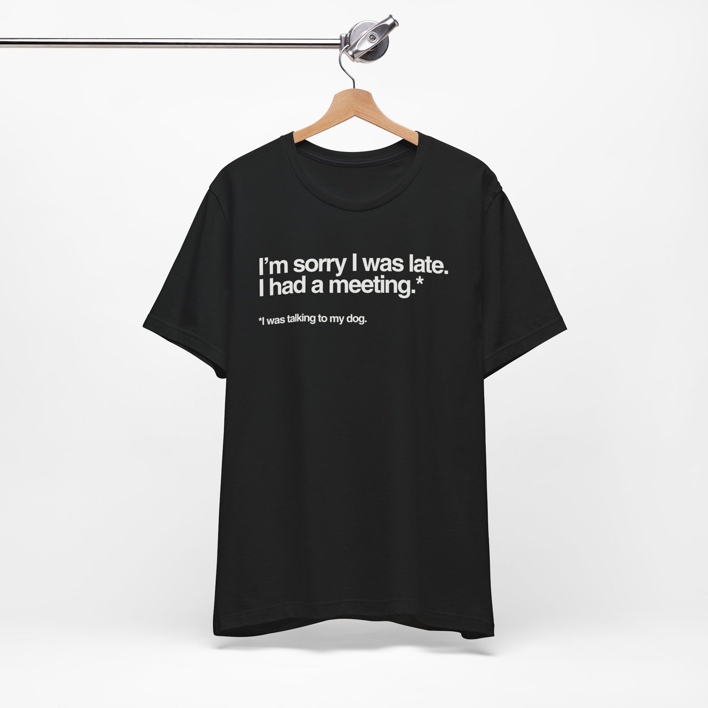 Funny Pet Lover Tee - I'm Sorry I Was Late Unisex Jersey