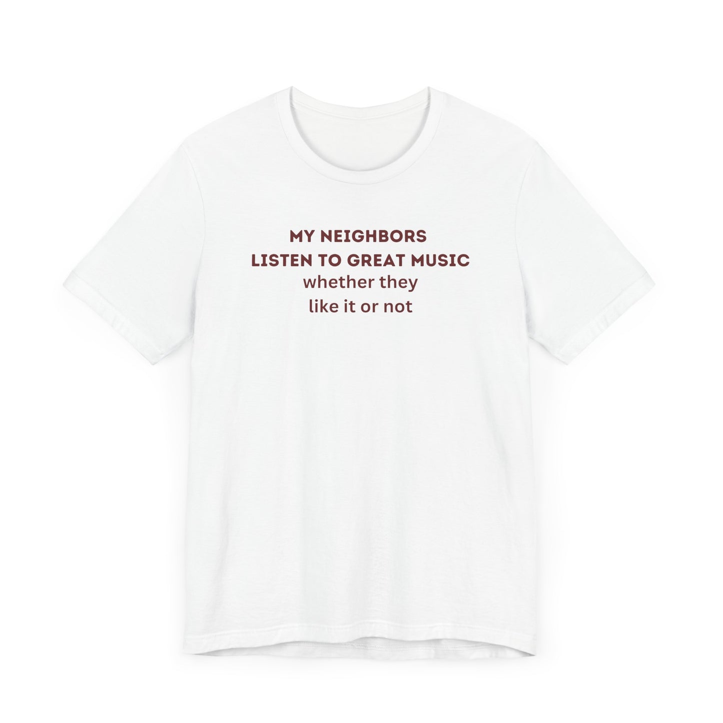 Unisex Jersey Tee - 'My Neighbors Listen to Great Music'
