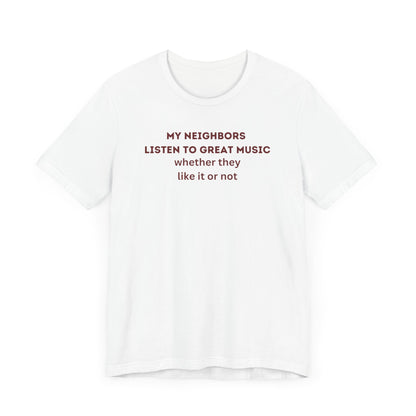 Unisex Jersey Tee - 'My Neighbors Listen to Great Music'