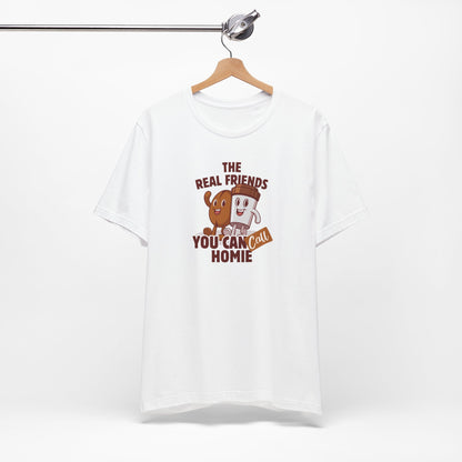 Funny Friends Unisex Tee - 'The Real Friends You Can Call Homie'