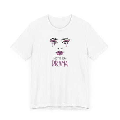 No Time for Drama Short Sleeve Tee - Casual Graphic T-Shirt for Everyday Style
