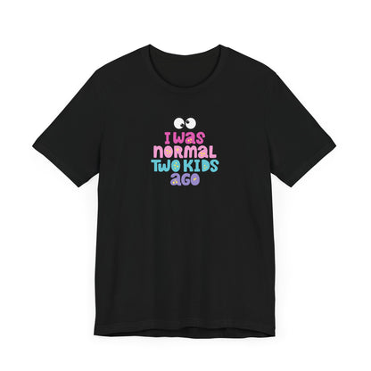 Funny Parenting Tee - 'I Was Normal Two Kids Ago' Unisex Jersey Short Sleeve Shirt