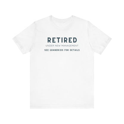 Retired Under New Management Tee - Fun Unisex Jersey Short Sleeve T-Shirt for Grandparents