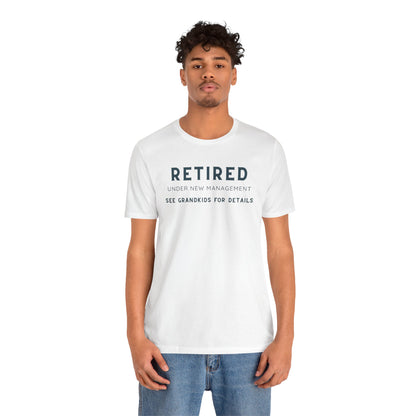 Retired Under New Management Tee - Fun Unisex Jersey Short Sleeve T-Shirt for Grandparents