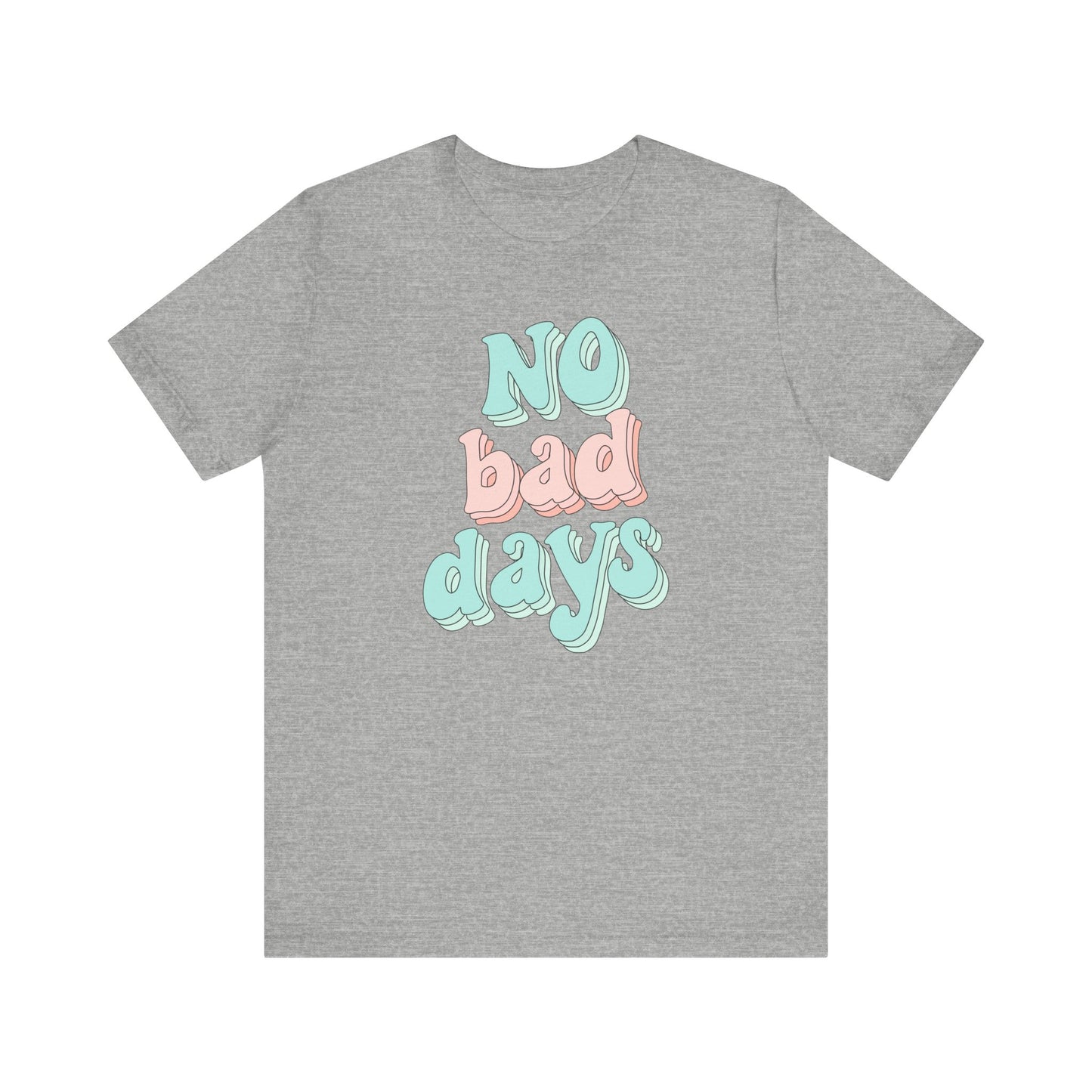 No Bad Days Unisex Tee