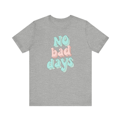 No Bad Days Unisex Tee