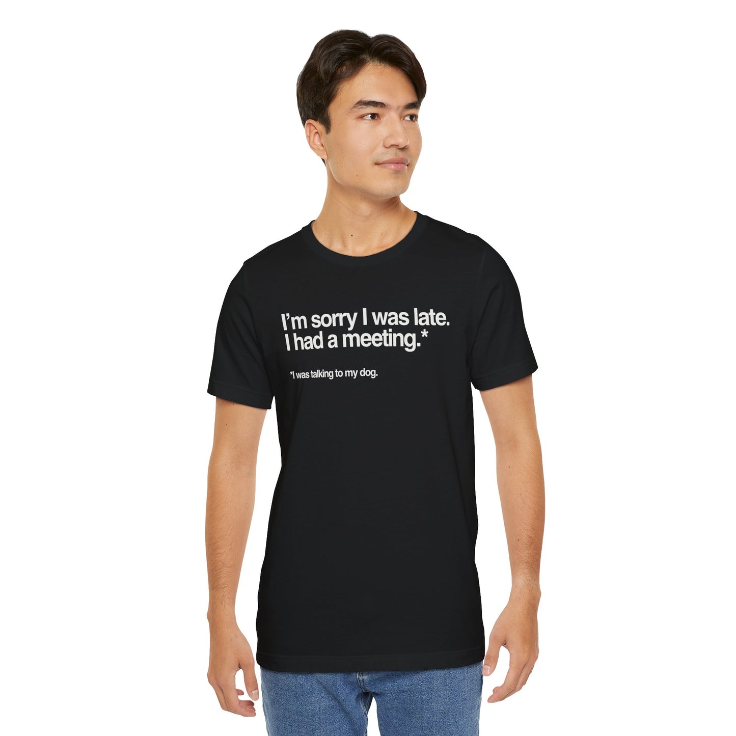 Funny Pet Lover Tee - I'm Sorry I Was Late Unisex Jersey