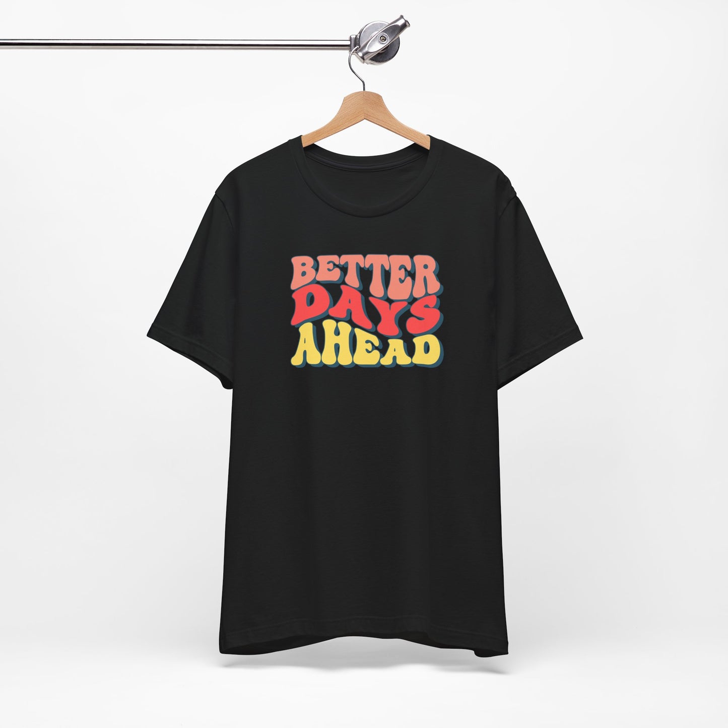Better Days Ahead T-Shirt — Retro Positive Graphic Tee