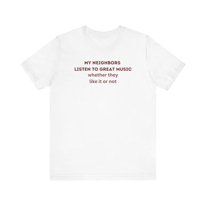 Unisex Jersey Tee - 'My Neighbors Listen to Great Music'