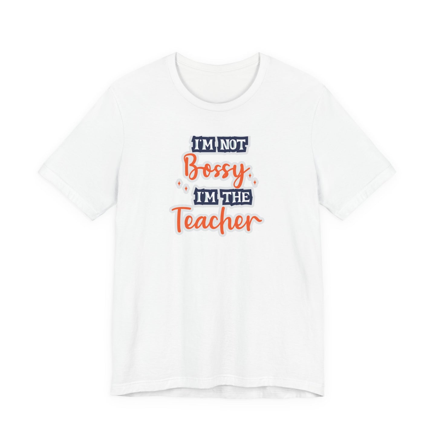 Teacher Unisex Tee - I'm Not Bossy