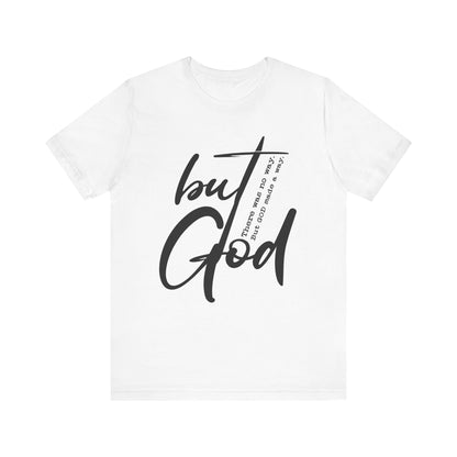 Unisex Tee - 'But God' Christian Faith Inspirational Quote Shirt