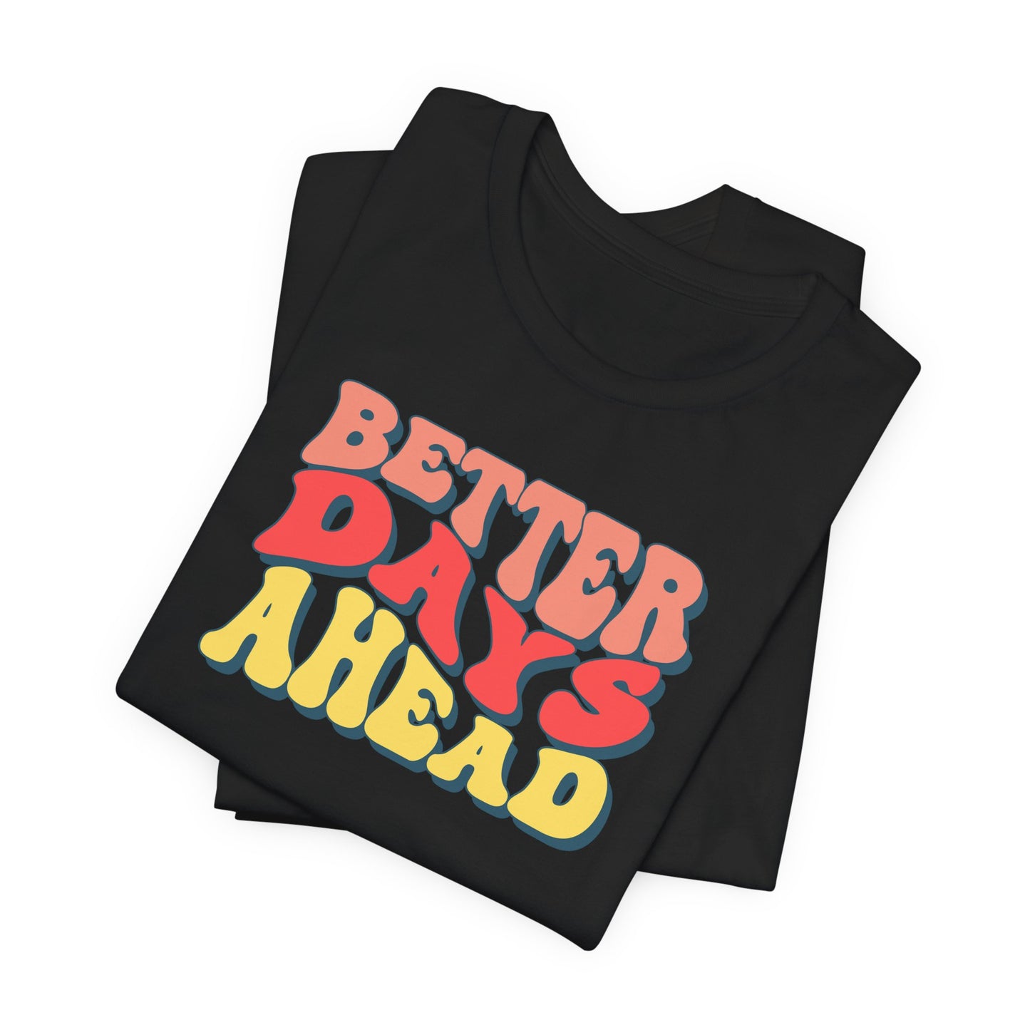 Better Days Ahead T-Shirt — Retro Positive Graphic Tee