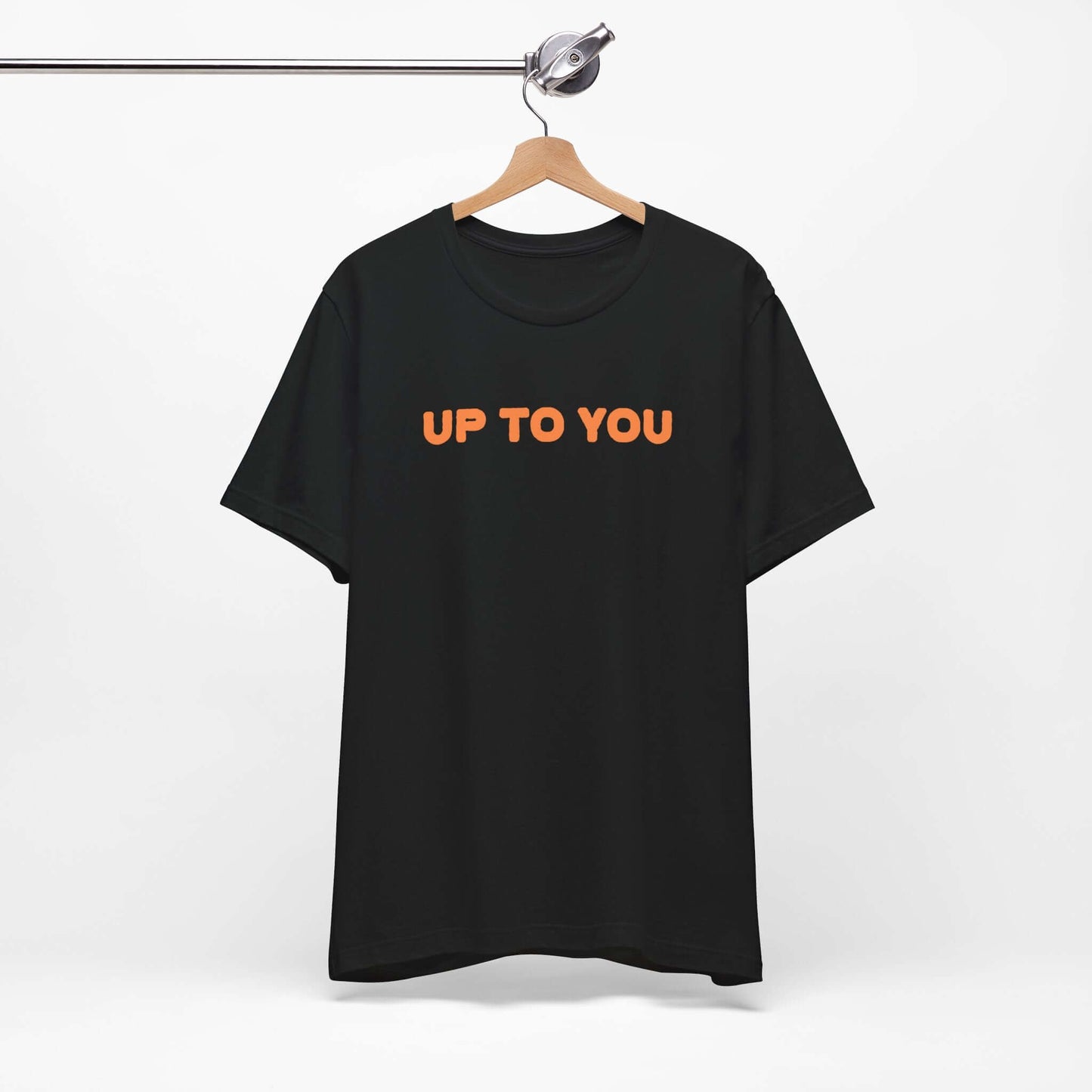 UP TO YOU Unisex Tee