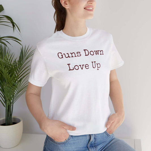 Guns Down Love Up Unisex Tee - Positive Message T-Shirt