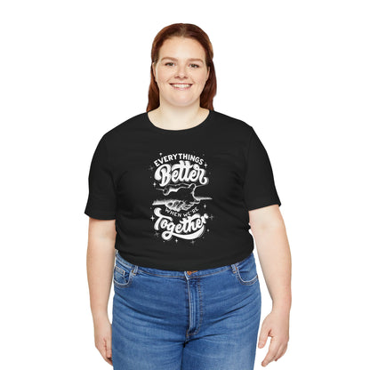 Unisex Jersey Tee - "Everything's Better When We're Together"