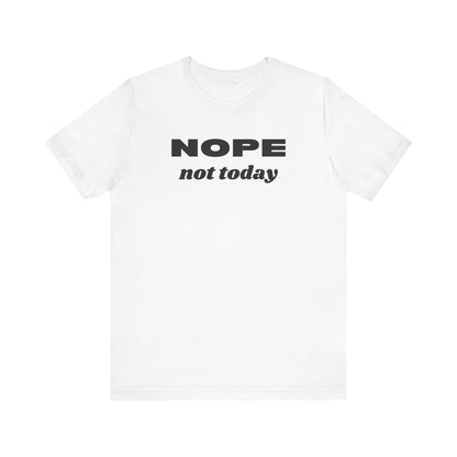 Funny Unisex Tee - 'NOPE Not Today' Statement Shirt - Perfect for Casual Days