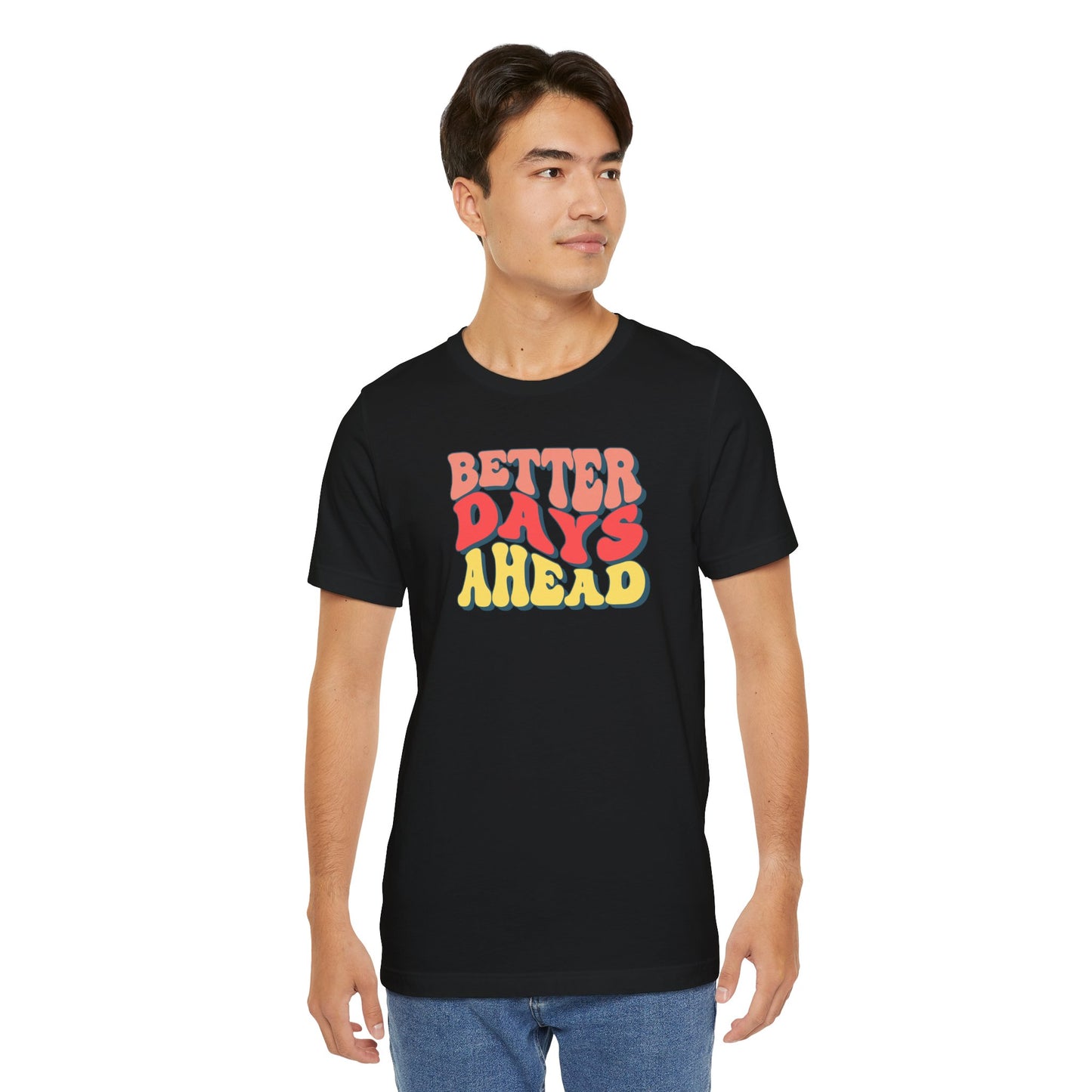 Better Days Ahead T-Shirt — Retro Positive Graphic Tee