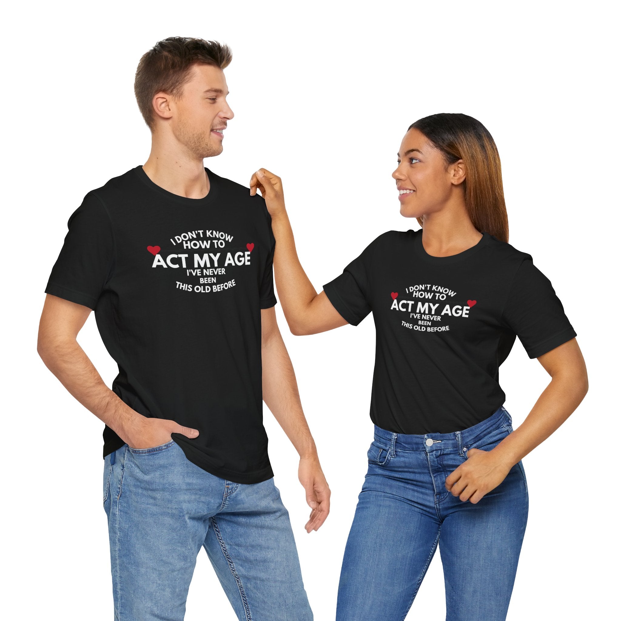 Funny Unisex T-Shirt - 'I Don't Know How to Act My Age'