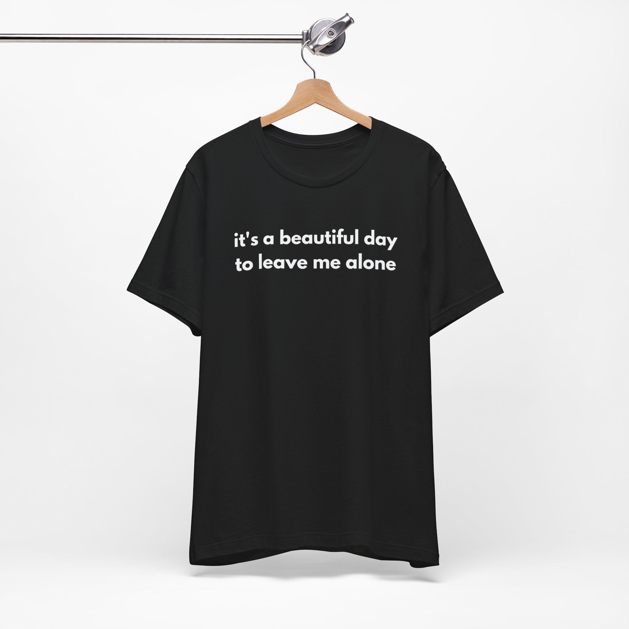 Funny Graphic Tee - It's a Beautiful Day to Leave Me Alone