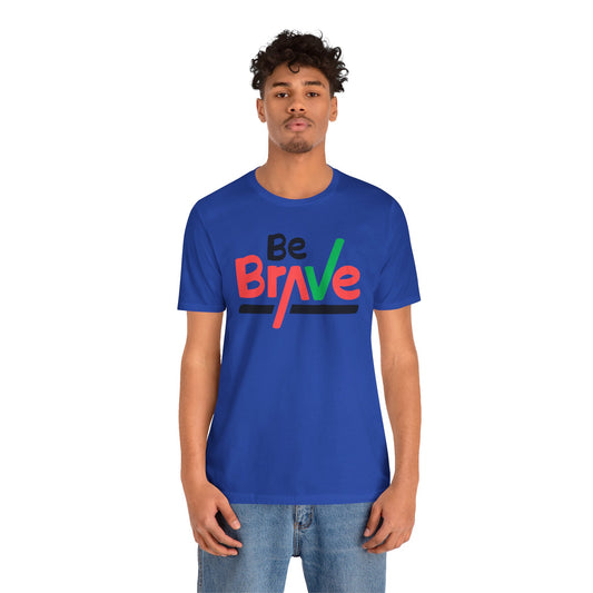 Be Brave Unisex Tee - Express Delivery Available