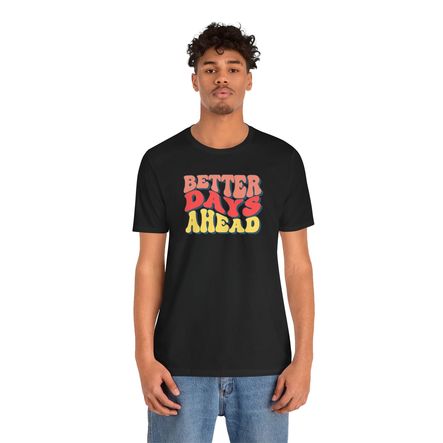 Better Days Ahead T-Shirt — Retro Positive Graphic Tee