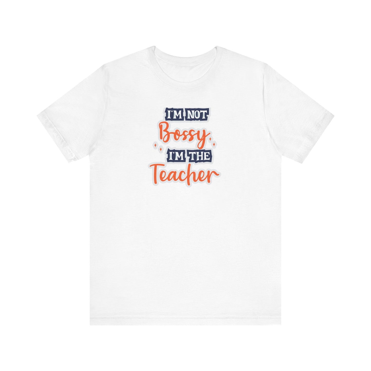 Teacher Unisex Tee - I'm Not Bossy