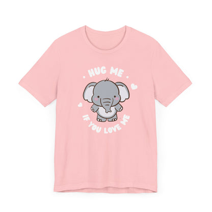 Cute Elephant 'Hug Me If You Love Me' Tee - Perfect for Animal Lovers