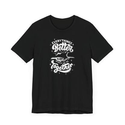 Unisex Jersey Tee - "Everything's Better When We're Together"