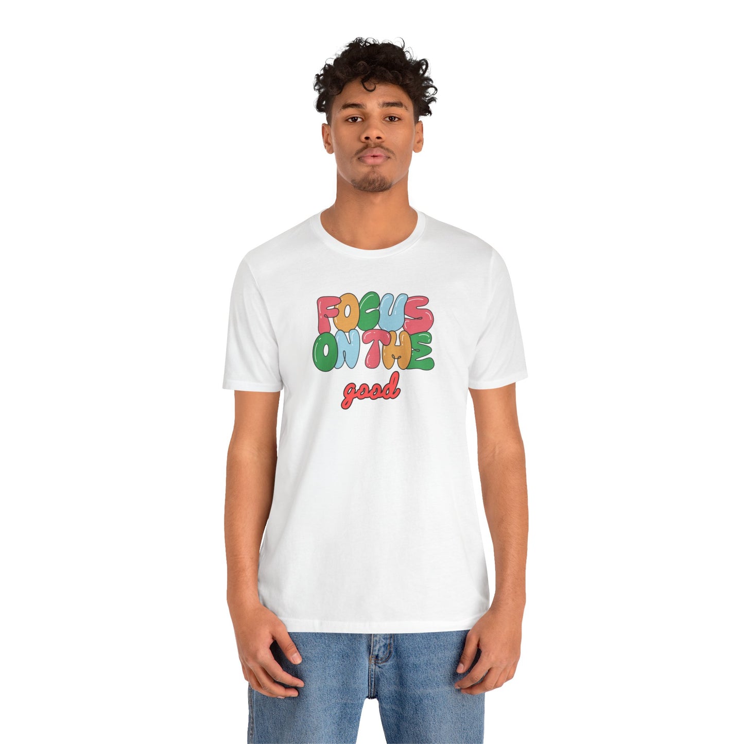 Focus On The Good T-Shirt — Positive Message Graphic Tee