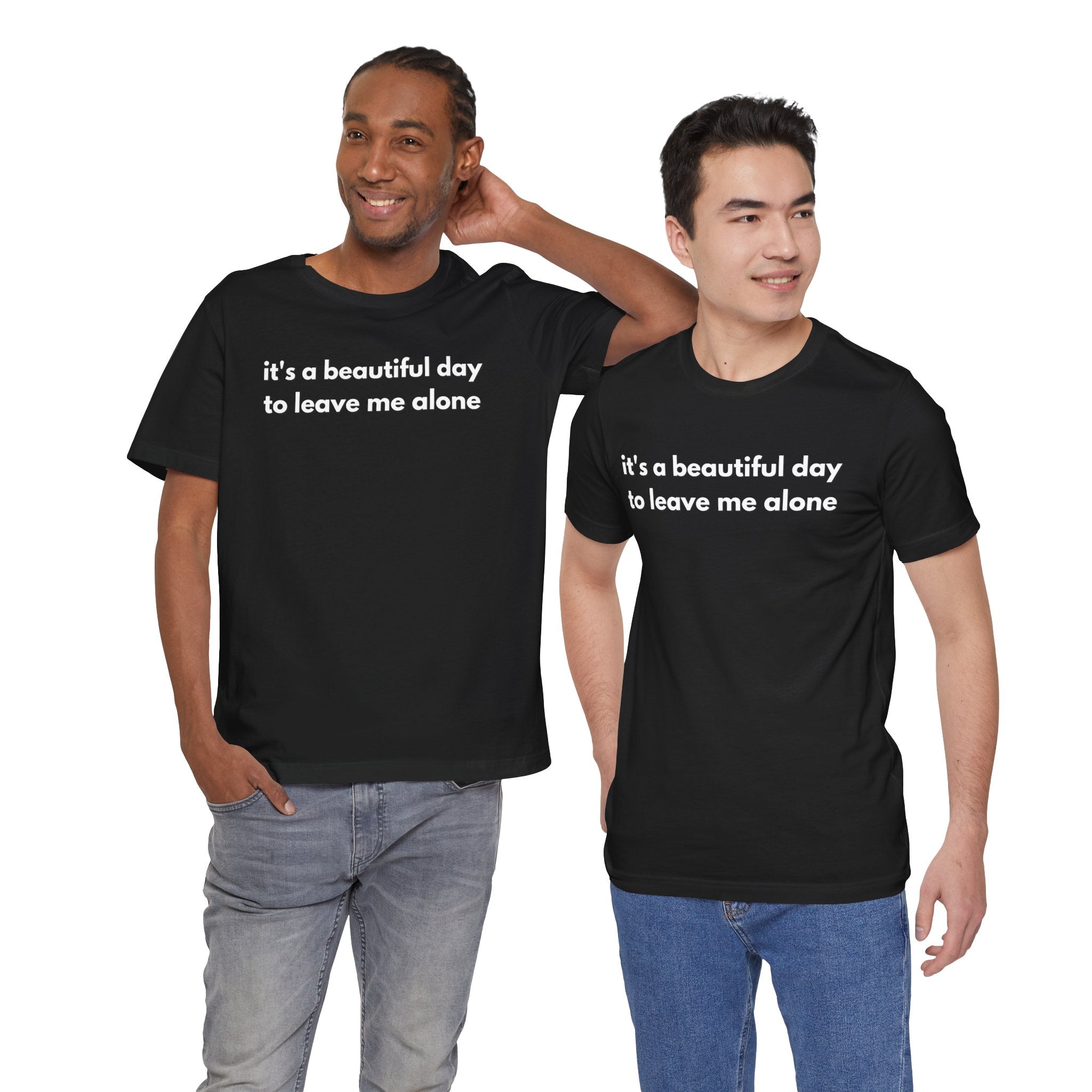 Funny Graphic Tee - It's a Beautiful Day to Leave Me Alone