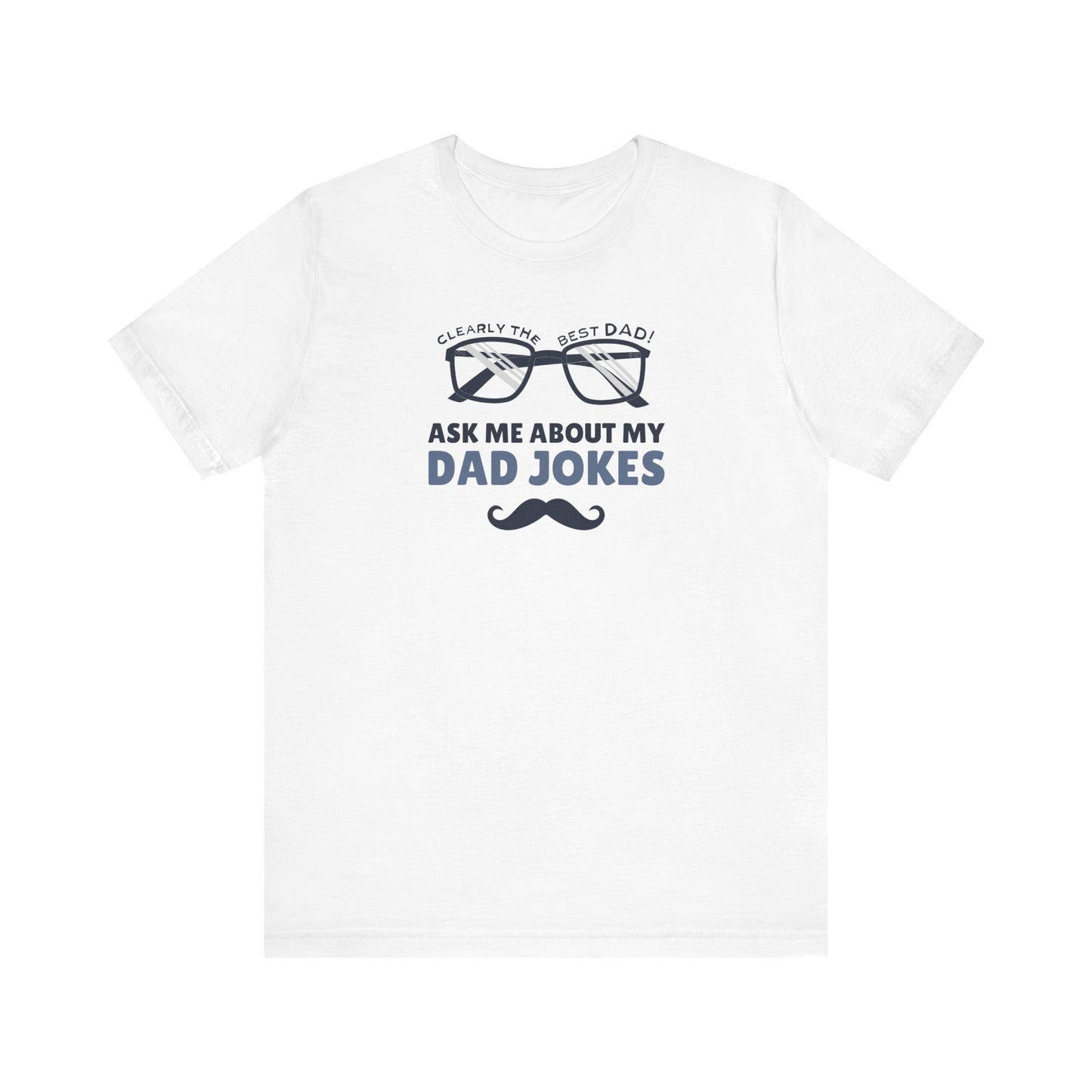 Funny Dad Jokes T-Shirt - Clearly the Best Dad Tee