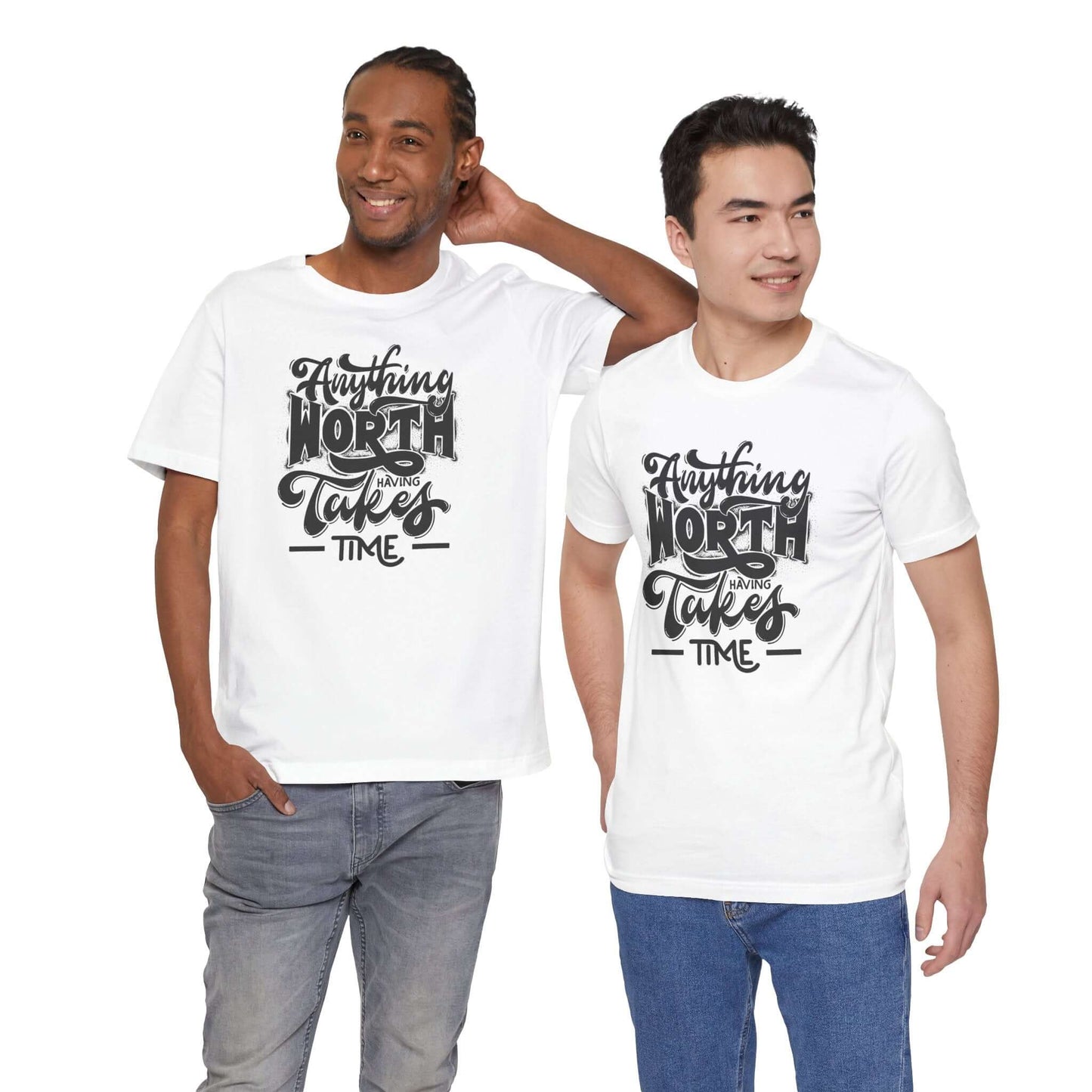 Inspirational Quote Unisex Tee. Anything worth having takes time!