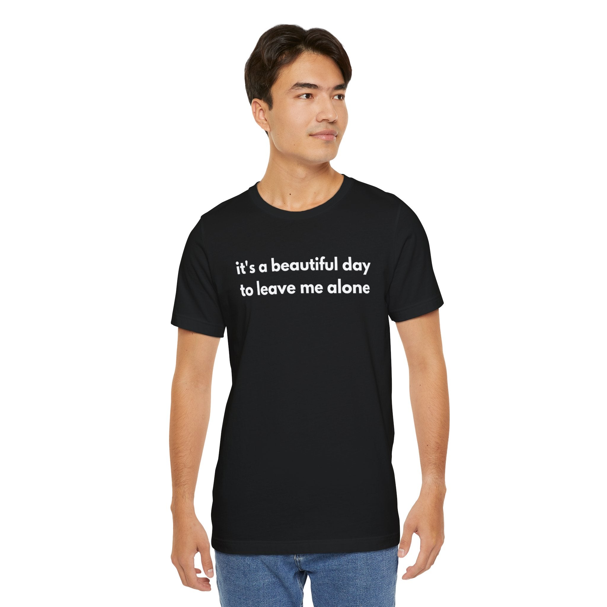 Funny Graphic Tee - It's a Beautiful Day to Leave Me Alone