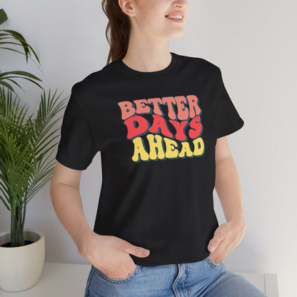 Better Days Ahead T-Shirt — Retro Positive Graphic Tee