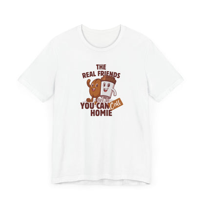 Funny Friends Unisex Tee - 'The Real Friends You Can Call Homie'