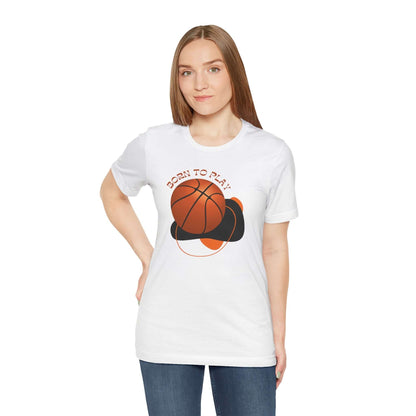 Basketball Lover's unisex tee shirt featuring the text 'Born to Play', perfect for sports enthusiasts.