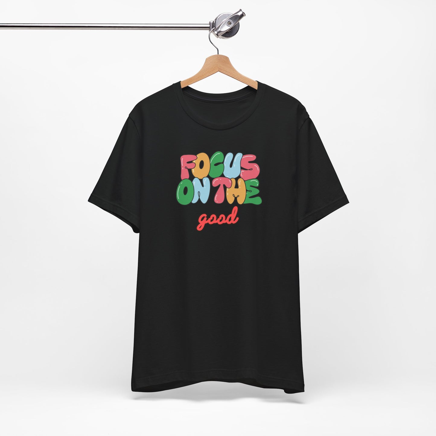 Focus On The Good T-Shirt — Positive Message Graphic Tee