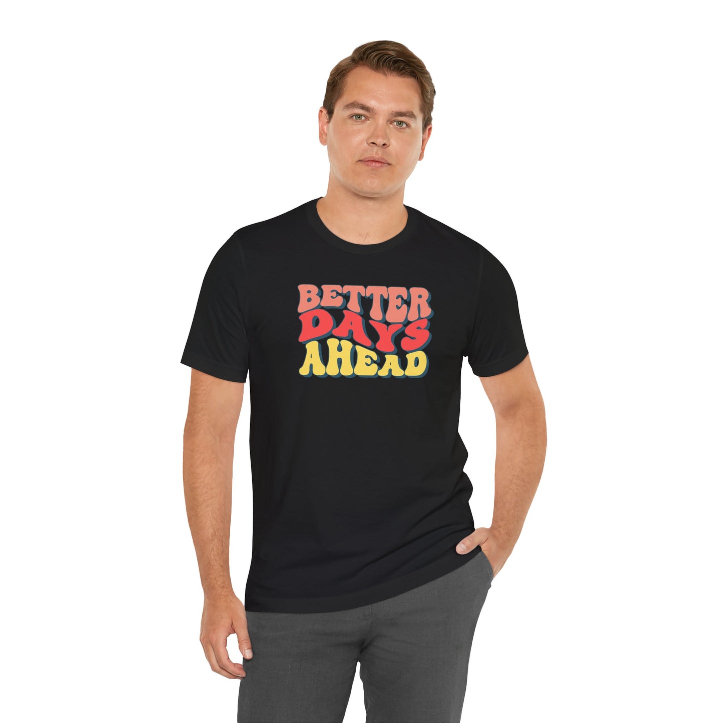 Better Days Ahead T-Shirt — Retro Positive Graphic Tee