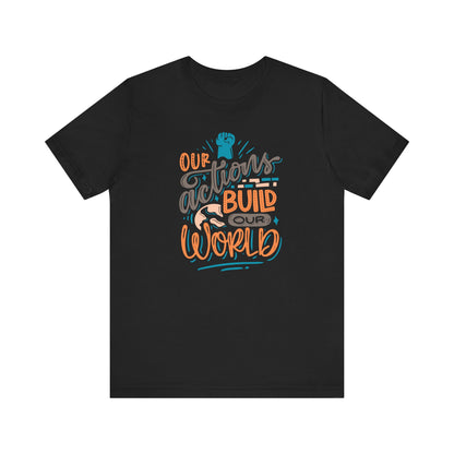 Camiseta gráfica NUESTRAS ACCIONES CONSTRUYEN NUESTRO MUNDO hombre/mujer