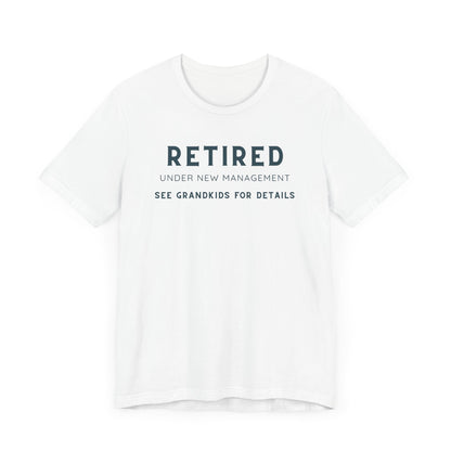 Retired Under New Management Tee - Fun Unisex Jersey Short Sleeve T-Shirt for Grandparents