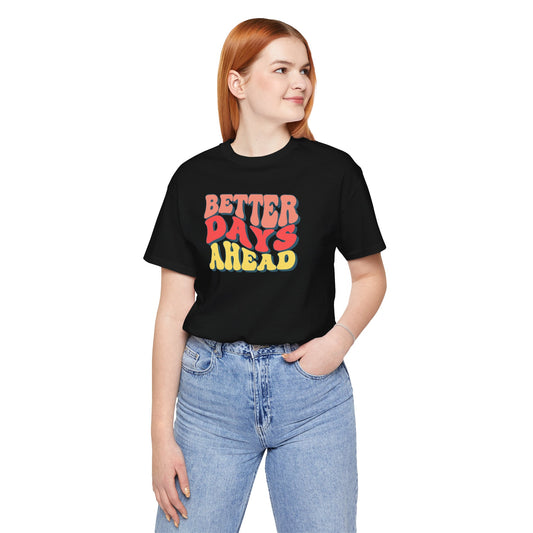 Better Days Ahead T-Shirt — Retro Positive Graphic Tee